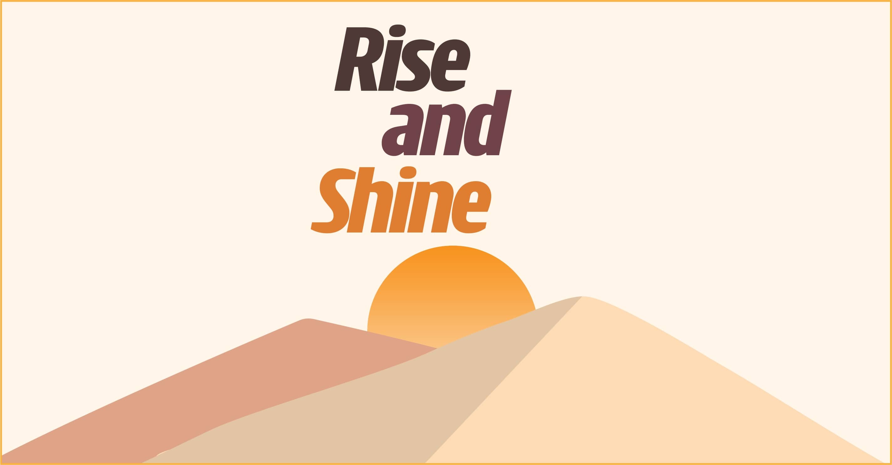Rise and Shine